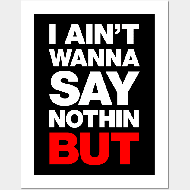 I Ain't Wanna Say Nothin, But Wall Art by Barn Shirt USA